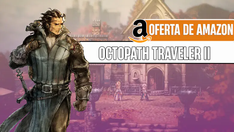 Octopath Traveler 2 está de oferta en Amazon