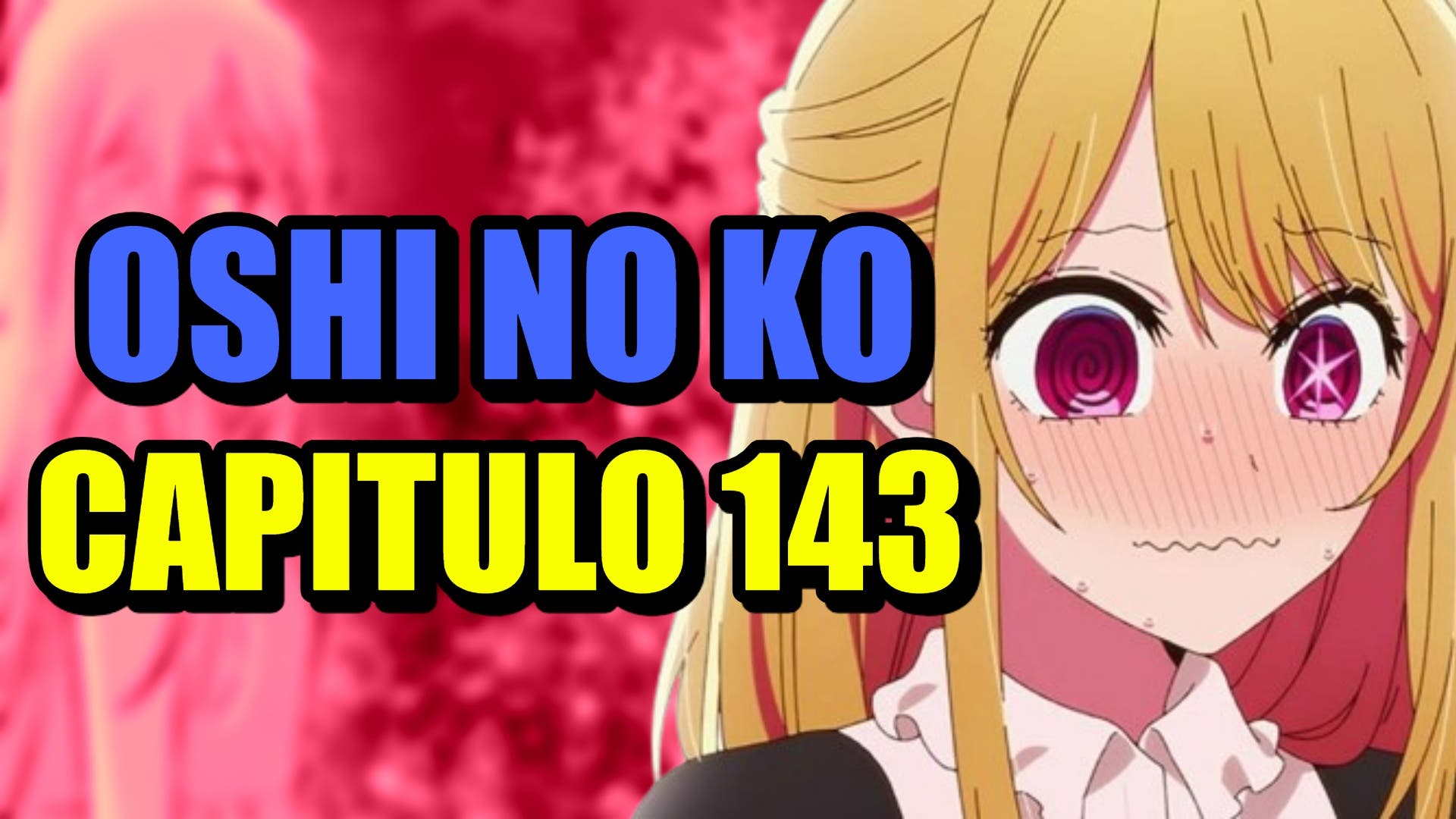 Oshi no Ko: horario y dónde leer en español el capítulo 143 del manga