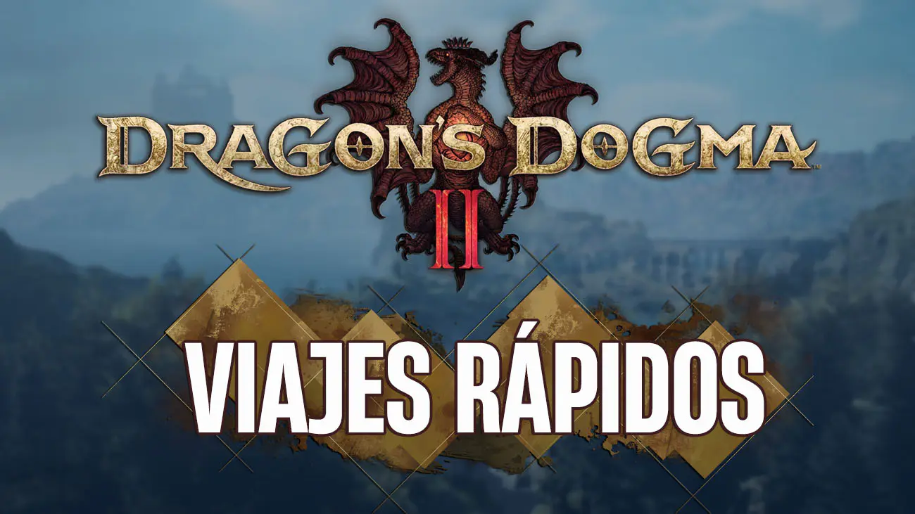 Viajes rápidos dragon's dogma 2