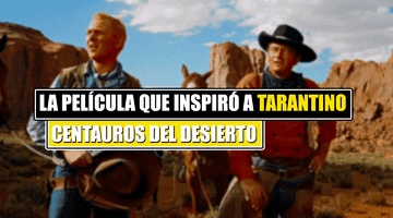 Imagen de Es un clásico del western y Tarantino la cita como inspiración: descubre Centauros del Desierto