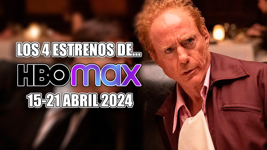 estrenos de hbo max 15 21 abril 2024