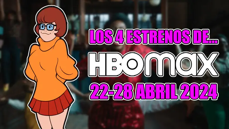 estrenos de hbo max 22 28 abril 2024