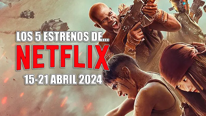 estrenos de netflix del 15 al 21 de abril de 2024