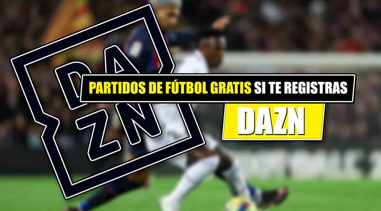 Imagen de ¿Fútbol gratis en DAZN? Ya puedes ver estos 4 partidos si te registras en la plataforma, sin pagar nada