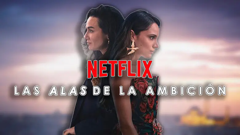 las alas de la ambición es una serie de netflix