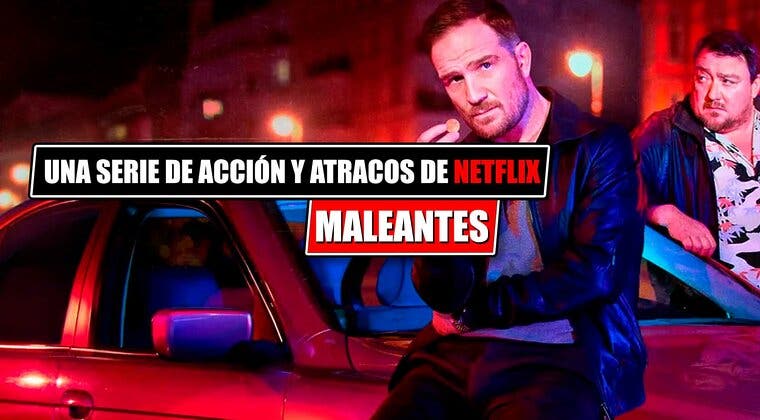 Imagen de Más atracos y criminales en 'Maleantes', la nueva serie de acción de Netflix que ha conquistado el Top 3