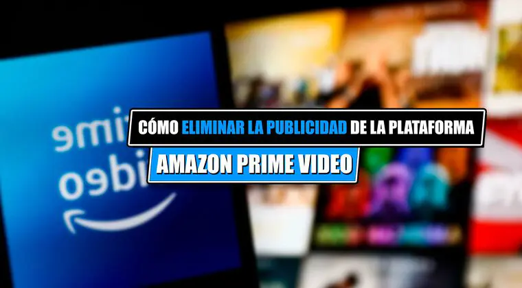 Imagen de Desde hoy, verás publicidad en Amazon Prime Video excepto: cómo eliminar los anuncios