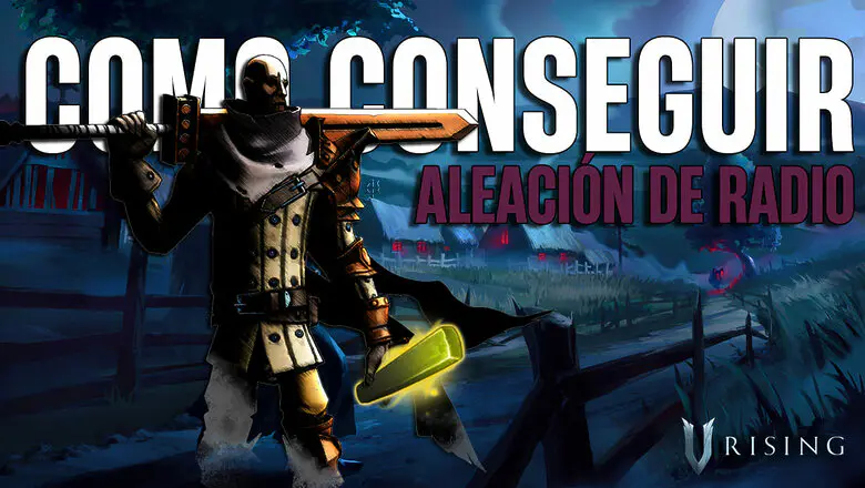 Cómo conseguir Aleación de radio en V Rising