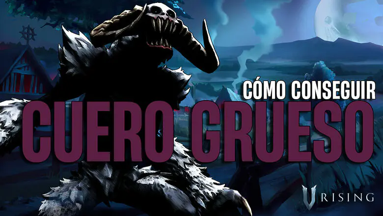 Cómo conseguir cuero grueso en V Rising