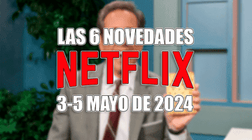 Imagen de Las 6 novedades que llegan a Netflix este fin de semana (3-5 mayo 2024)
