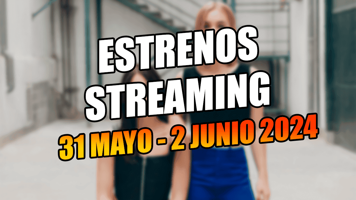 Estrenos Streaming 31 mayo