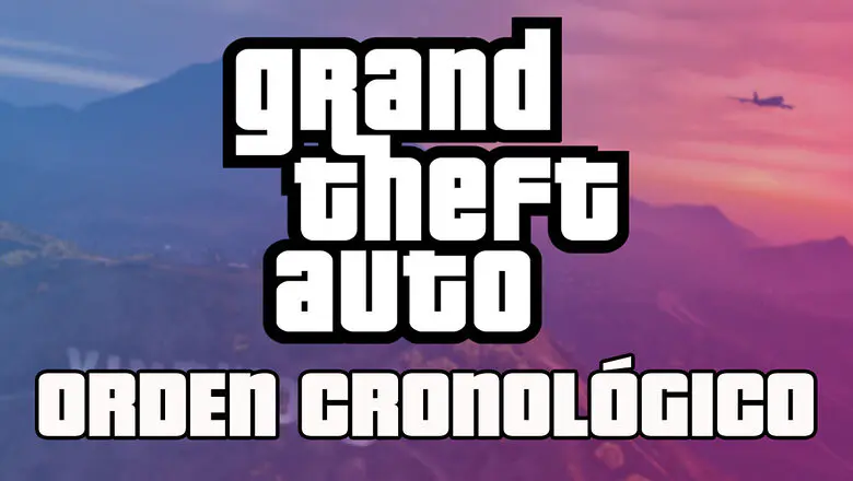 ORDEN CRONOLÓGICO SAGA GTA