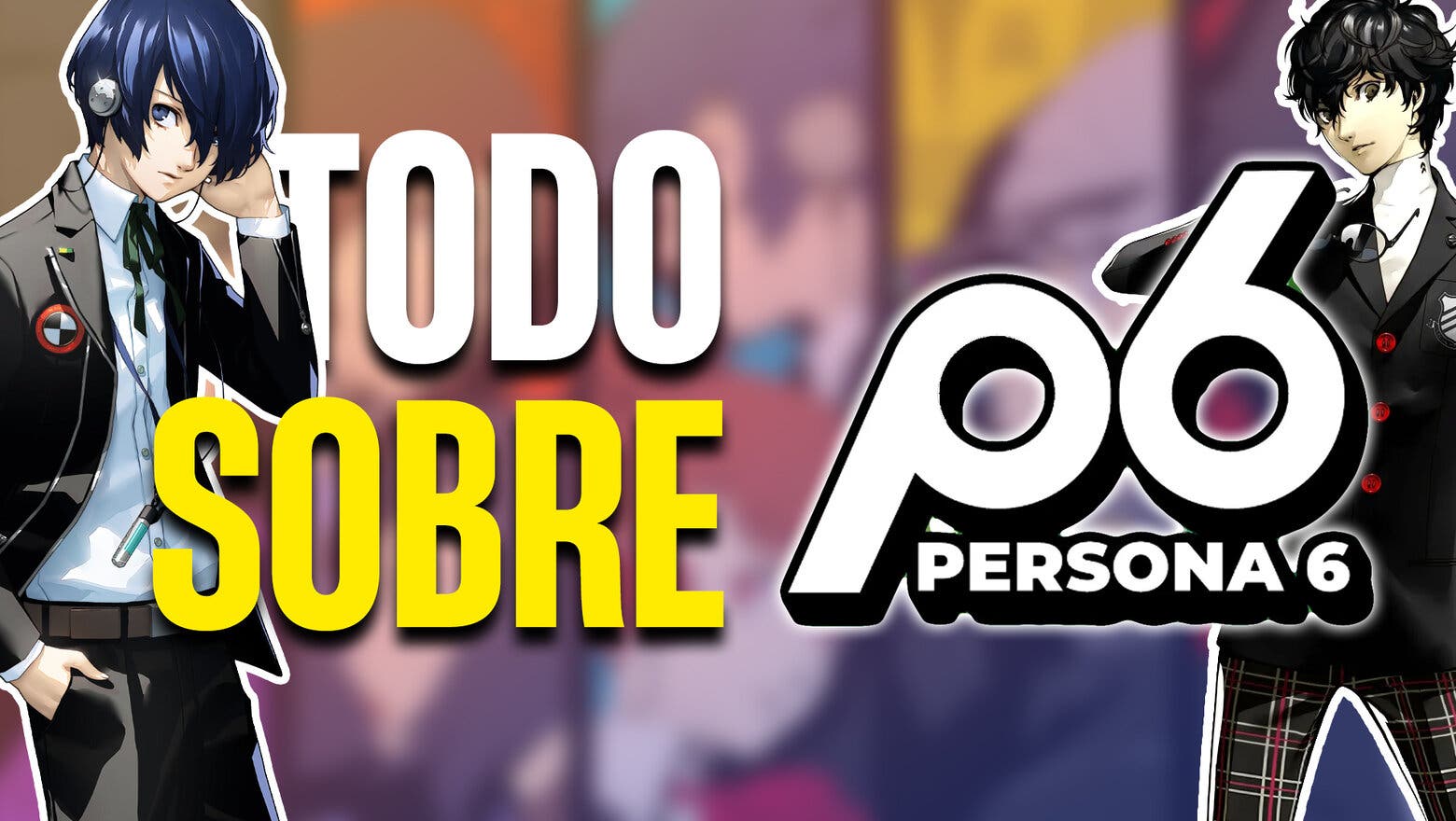 Todo lo que se sabe sobre Persona 6