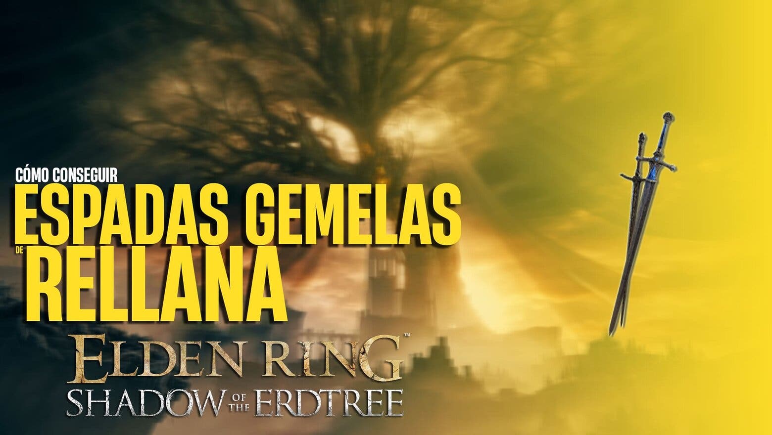 Cómo conseguir las Espadas Gemelas de Rellana en Elden Ring: Shadow of the Erdtree