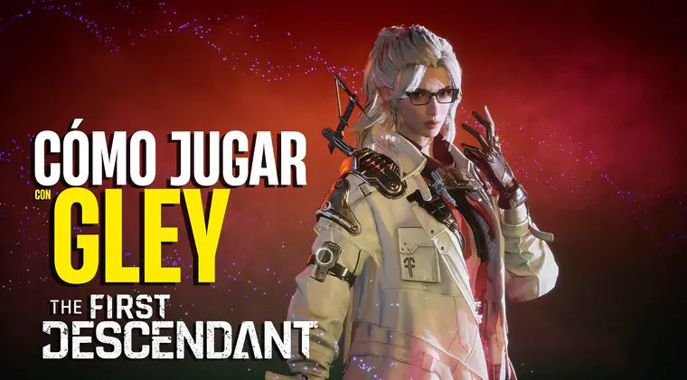 Imagen de Cómo jugar con Gley en The First Descendant: Guía Completa del Personaje