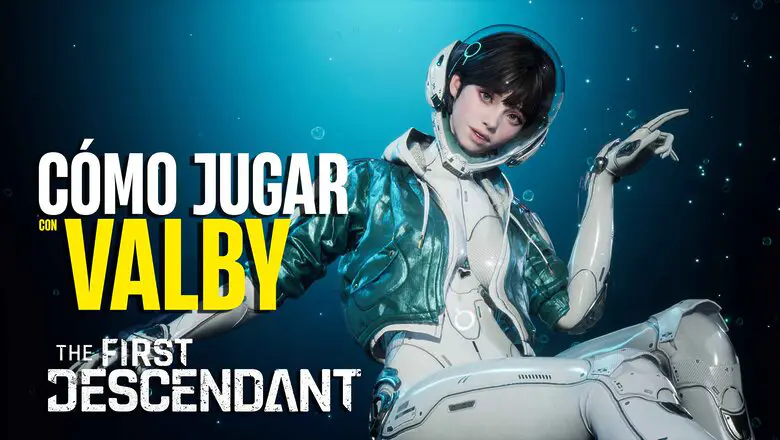 Cómo jugar con Valby en The First Descendant Guía Completa del Personaje