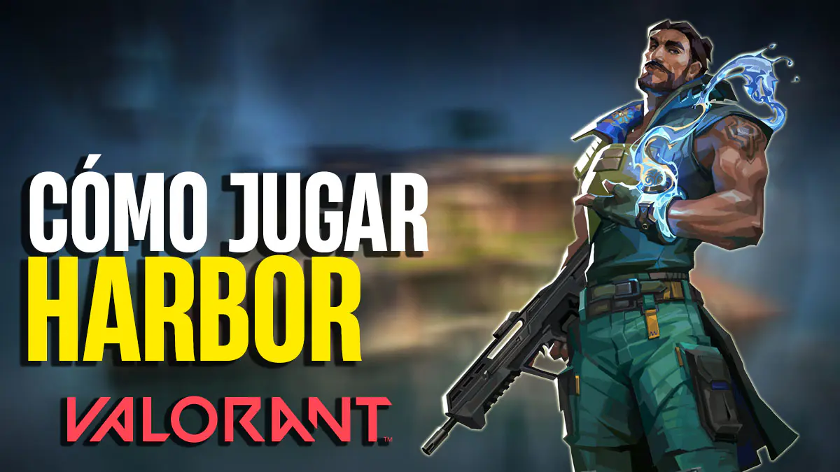 Valorant cómo jugar mejor con Harbor consejos, habilidades y estrategias