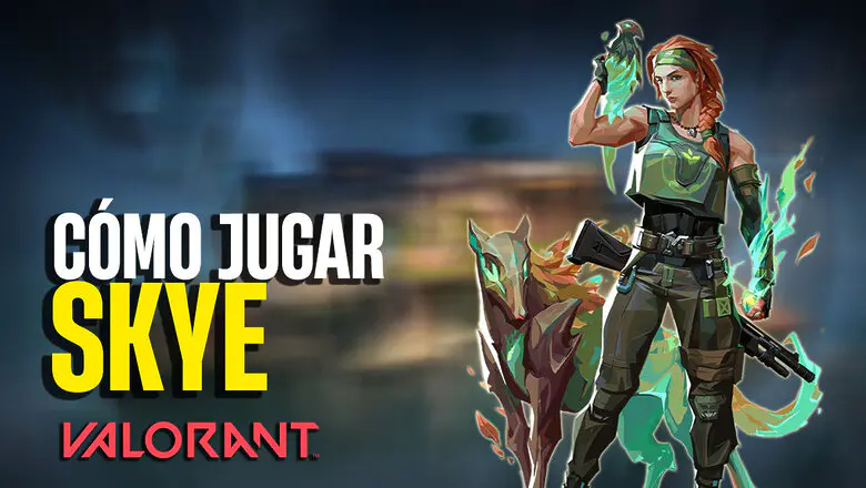 Valorant: Cómo jugar mejor con Skye (consejos, habilidades y estrategias)