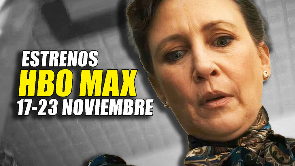 estrenos hbo max 17 23 noviembre