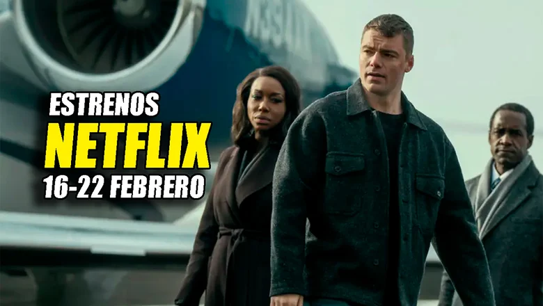 estrenos netflix 16 22 febrero