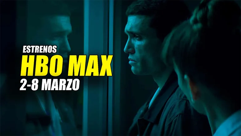estrenos hbo max 2 8 marzo