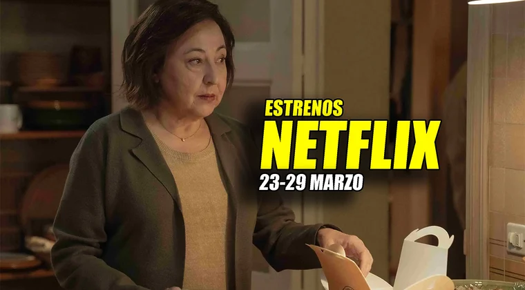Imagen de Los 11 estrenos de Netflix de la semana (23-29 marzo 2026): los mejores y los peores