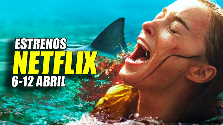 estrenos netflix 6 12 abril