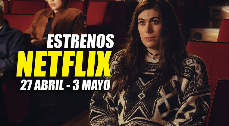 Imagen de Esta semana se estrenan 10 series y películas en Netflix (27 abril - 3 mayo) y al menos 4 lo van a reventar