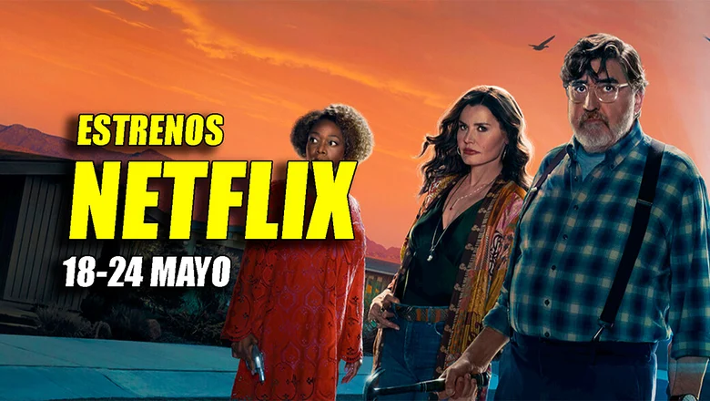 estrenos netflix 18 24 mayo